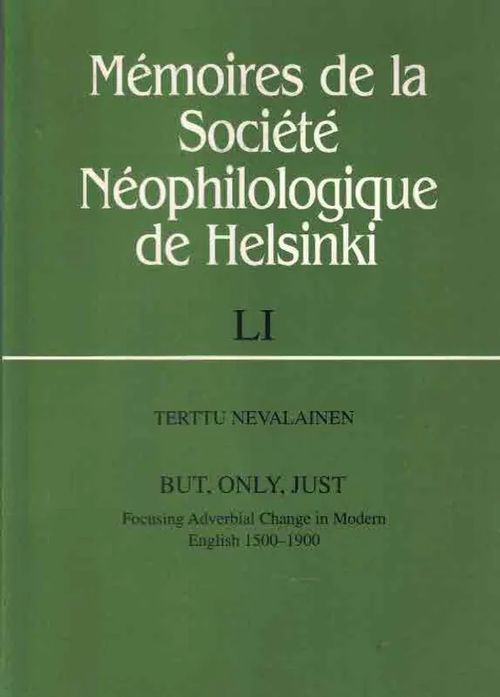 But, Only, Just. Focusing Adverbial Change in Modern English 1500-1900 - Nevalainen Terttu | Finn-Scholar - Tietokirjoja | Osta Antikvaarista - Kirjakauppa verkossa