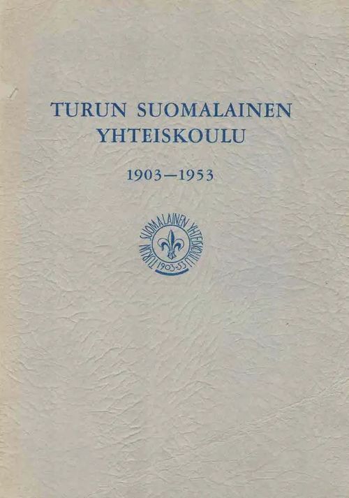 Turun suomalainen yhteiskoulu 1903-1953 | Finn-Scholar - Tietokirjoja | Osta Antikvaarista - Kirjakauppa verkossa