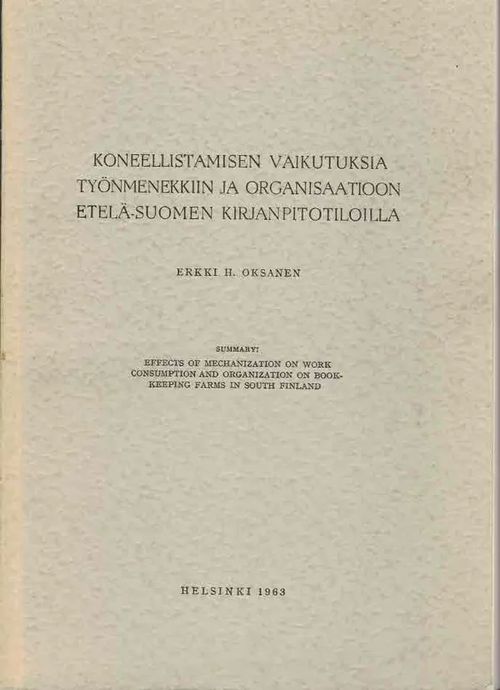 Koneellistamisen vaikutuksia työnmenekkiin ja organisaatioon Etelä-Suomen kirjanpitotiloilla - Oksanen Erkki H. | Finn-Scholar - Tietokirjoja | Osta Antikvaarista - Kirjakauppa verkossa