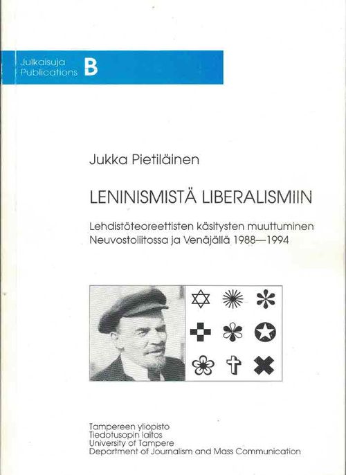 Leninismistä liberalismiin. Lehdistöteoreettisten käsitysten muuttuminen Neuvostoliitossa ja Venäjällä 1988-1994 - Pietiläinen Jukka | Finn-Scholar - Tietokirjoja | Osta Antikvaarista - Kirjakauppa verkossa