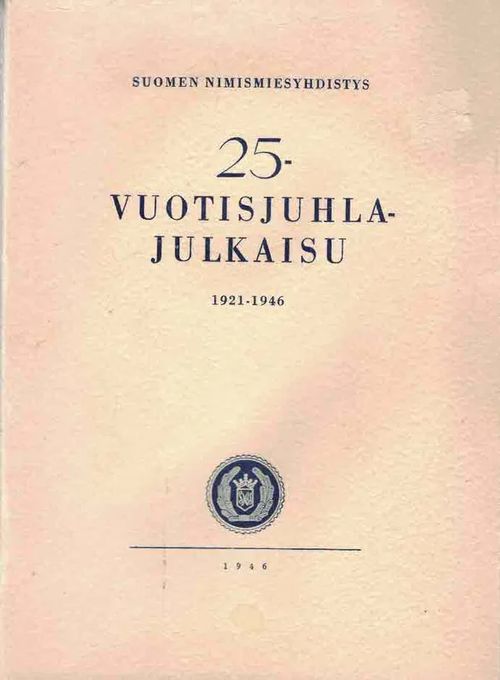 Suomen nimismiesyhdistys. 25-vuotisjuhlajulkaisu 1921-1946 | Finn-Scholar - Tietokirjoja | Osta Antikvaarista - Kirjakauppa verkossa