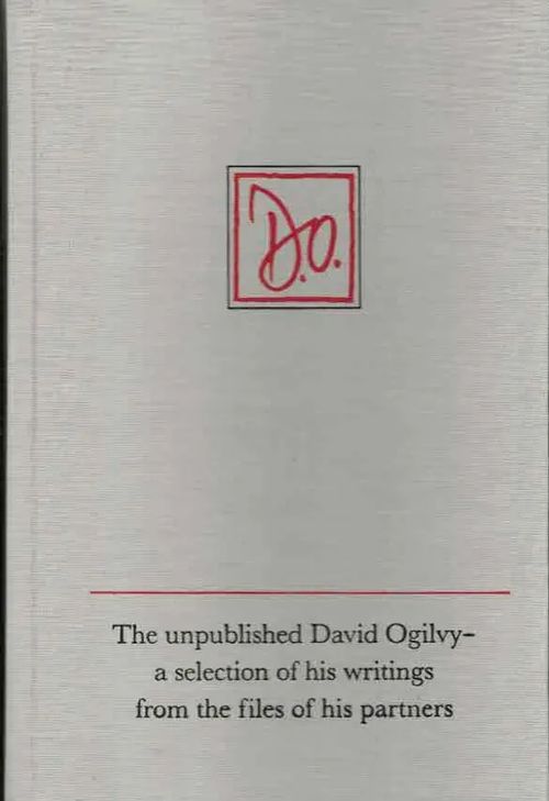 The unpublished David Ogilvy - a selection of his writings from the files of his partners. Presented to him on his 75th birthday June 23, 1986, in London - Raphaelson Joel (ed.) | Finn-Scholar - Tietokirjoja | Osta Antikvaarista - Kirjakauppa verkossa