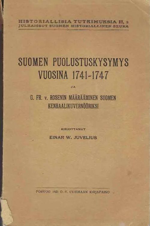 Suomen puolustuskysymys vuosina 1741-1747 ja G.Fr. v. Rosenin määrääminen Suomen kenraalikuvernööriksi - Juvelius Einar W. | Finn-Scholar - Tietokirjoja | Osta Antikvaarista - Kirjakauppa verkossa