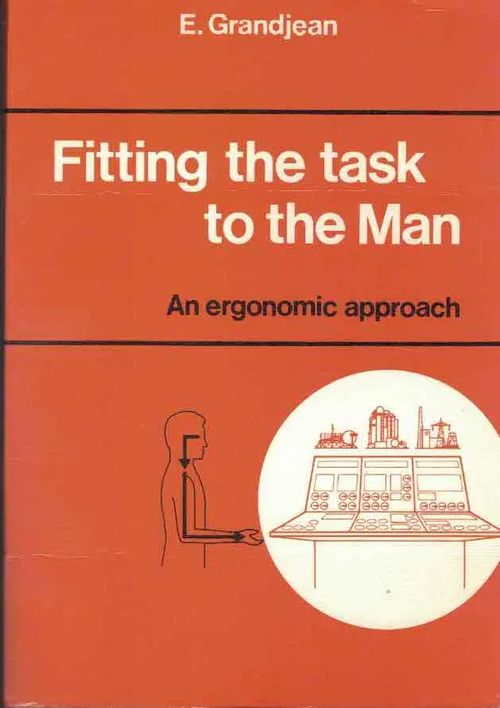 Fitting the Task to the Man. An Ergonomic Approach, 3ED - Grandjean E. | Finn-Scholar - Tietokirjoja | Osta Antikvaarista - Kirjakauppa verkossa