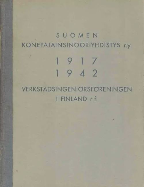 Suomen konepajainsinööriyhdistys r.y. 1917-1942. Muistoteos / Verkstadsingeniörsföreningen i Finland r.f. 1917-1942. Minnesskrift | Finn-Scholar - Tietokirjoja | Osta Antikvaarista - Kirjakauppa verkossa