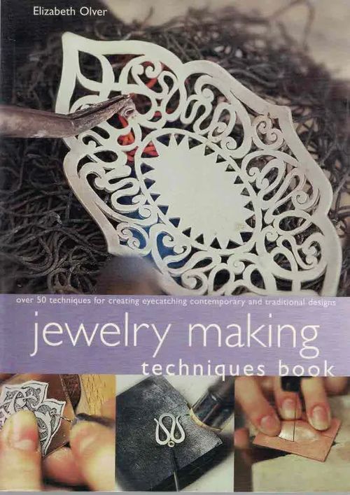 Jewelry Making Techniques Book. Over 50 techniques for creating eyecatching contemporary and traditional desings - Olver Elizabeth | Finn-Scholar - Tietokirjoja | Osta Antikvaarista - Kirjakauppa verkossa