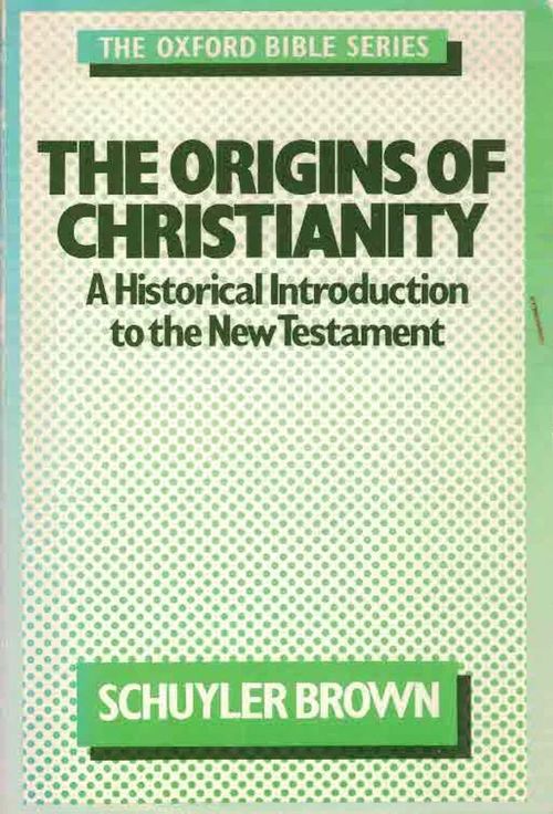 The Origins of Christianity. A Historical Introduction to the New Testament - Brown Schuyler | Finn-Scholar - Tietokirjoja | Osta Antikvaarista - Kirjakauppa verkossa