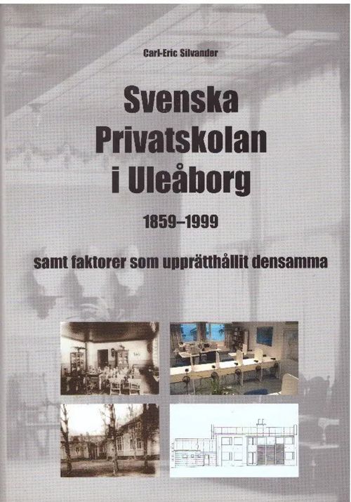 Svenska Privatskolan i Uleåborg 1859-1999 samt faktorer som upprätthållit densamma [Oulu] - Silvander Carl-Eric | Finn-Scholar - Tietokirjoja | Antikvaari - kirjakauppa verkossa