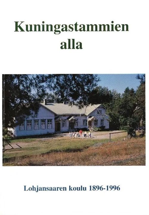 Kuningastammien alla - Lohjansaaren koulu 1896-1996 | Finn-Scholar - Tietokirjoja | Antikvaari - kirjakauppa verkossa