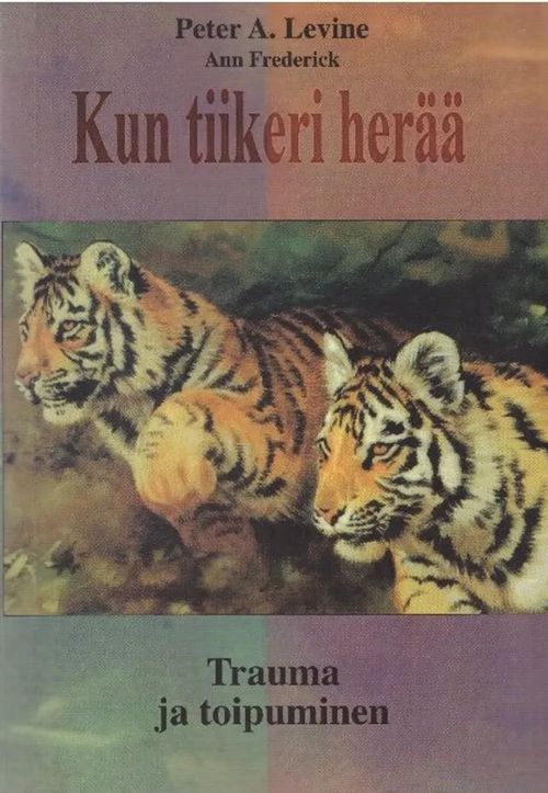 Kun tiikeri herää. Trauma ja toipuminen - Levine Peter A. - Frederick Ann |  Finn-Scholar - Tietokirjoja |