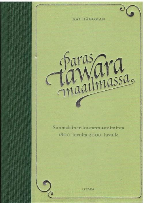 Paras tawara maailmassa. Suomalainen kustannustoiminta 1800-luvulta  2000-luvulle - Häggman Kai | Finn-Scholar - Tietokirjoja |