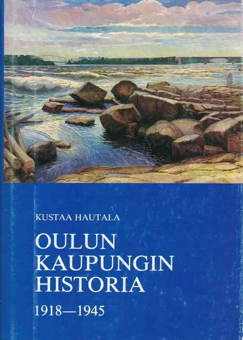 Oulun kaupungin historia V 1918-1945 - Hautala Kustaa | Finn-Scholar - Tietokirjoja | Osta Antikvaarista - Kirjakauppa verkossa