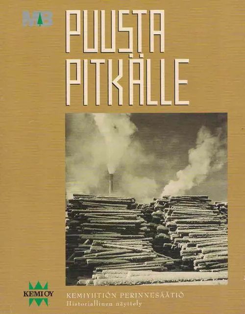 Puusta pitkälle. Historiallinen näyttely [Kemi Oy] | Finn-Scholar - Tietokirjoja | Osta Antikvaarista - Kirjakauppa verkossa