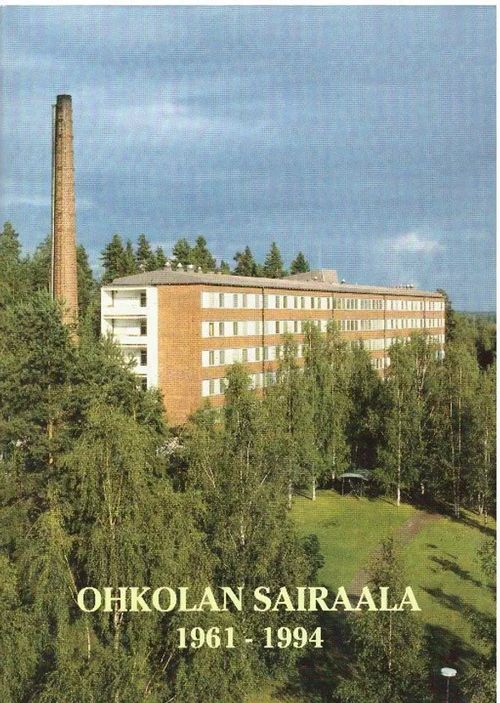 Ohkolan sairaala 1961-1994 [Mäntsälä] - Vitikka Marja-Leena | Finn-Scholar - Tietokirjoja | Antikvaari - kirjakauppa verkossa