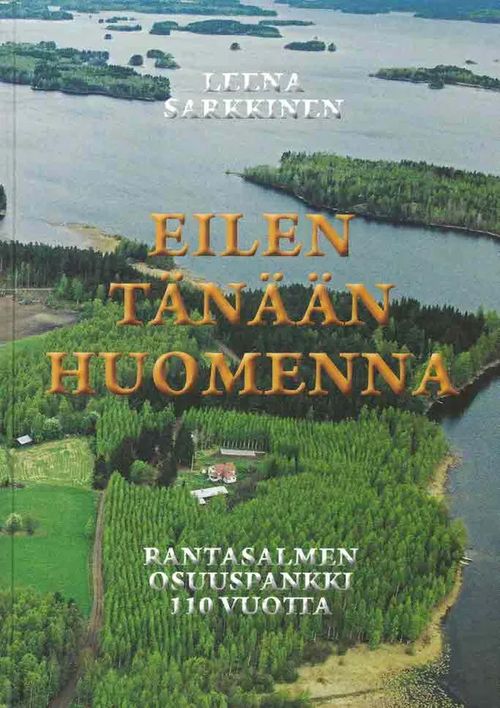 Eilen, tänään, huomenna : Rantasalmen Osuuspankki 110 vuotta - Sarkkinen Leena | Finn-Scholar - Tietokirjoja | Osta Antikvaarista - Kirjakauppa verkossa