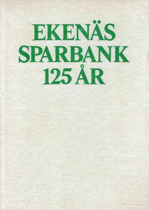 Ekenäs Sparbank 125 år 1859-1984 - Stenberg Bengt-Erik | Finn-Scholar - Tietokirjoja | Antikvaari - kirjakauppa verkossa