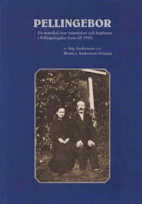 Pellingebor. En matrikel över människor och boplatser i Pellingebygden fram till 1950 - Andersson Stig - Andersson.-Sörman Monica | Finn-Scholar - Tietokirjoja | Osta Antikvaarista - Kirjakauppa verkossa