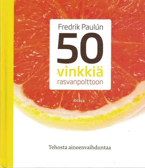 50 vinkkiä rasvanpolttoon. Tehosta aineenvaihduntaa - Paulún Fredrik | Finn-Scholar - Tietokirjoja | Osta Antikvaarista - Kirjakauppa verkossa