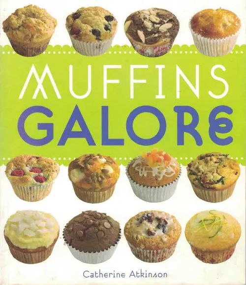 Muffins Galore - Atkinson Catherine | Finn-Scholar - Tietokirjoja | Osta Antikvaarista - Kirjakauppa verkossa