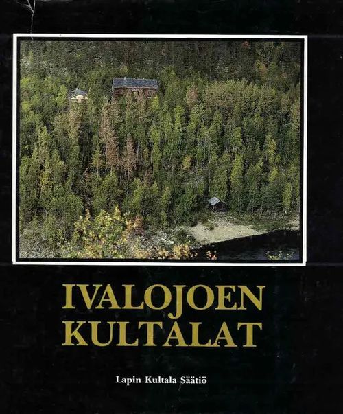 Ivalojoen kultalat - Hanhivaara Matti ym. (toim.) | Finn-Scholar - Tietokirjoja | Antikvaari - kirjakauppa verkossa