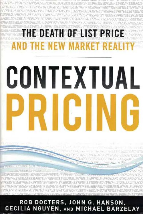 Contextual Pricing. The Death of List Price and the New Market Reality - Docters Rob (&al.) | Finn-Scholar - Tietokirjoja | Osta Antikvaarista - Kirjakauppa verkossa