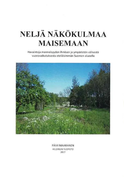 Neljä näkökulmaa maisemaan : havaintoja menneisyyden ihmisen ja ympäristön välisestä vuorovaikutuksesta eteläisimmän Suomen alueella - Maaranen Päivi | Finn-Scholar - Tietokirjoja | Osta Antikvaarista - Kirjakauppa verkossa