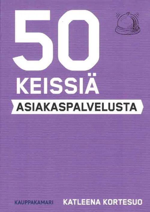 50 keissiä asiakaspalvelusta - Kortesuo Katleena | Finn-Scholar - Tietokirjoja | Osta Antikvaarista - Kirjakauppa verkossa