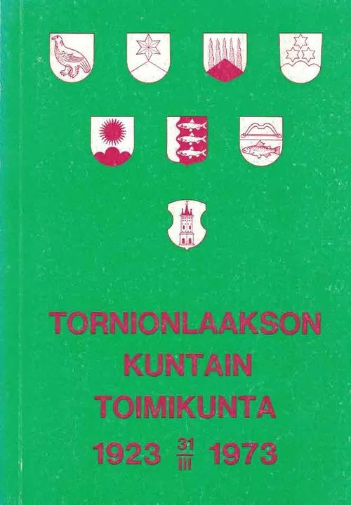 Tornionlaakson kuntain toimikunta 1923 31/3 1973 - Arrela V. (toim.) | Finn-Scholar - Tietokirjoja | Osta Antikvaarista - Kirjakauppa verkossa