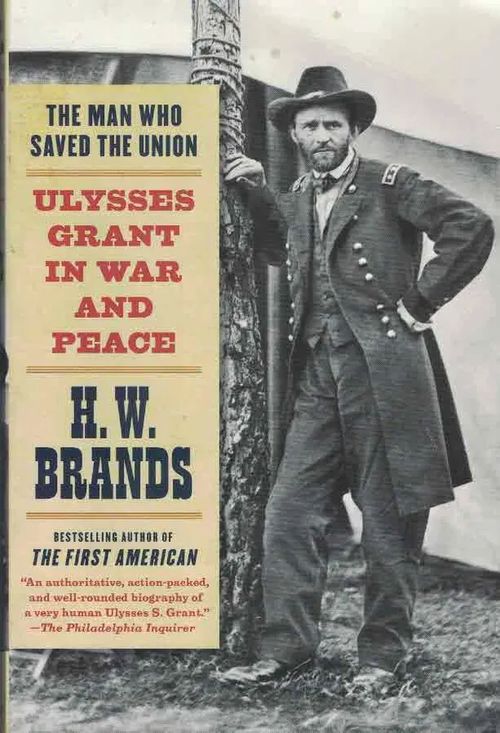 The Man Who Saved the Union. Ulysses Grant in War and Peace - Brands H.W. | Finn-Scholar - Tietokirjoja | Osta Antikvaarista - Kirjakauppa verkossa