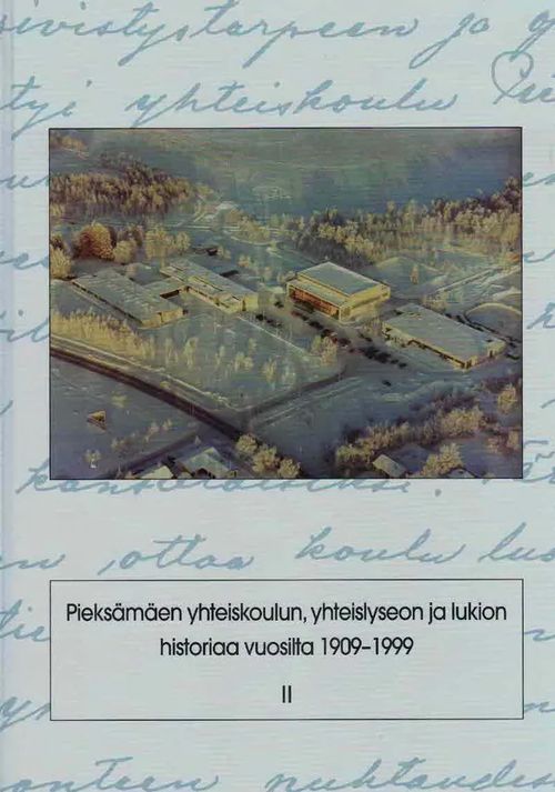 Pieksämäen yhteiskoulun, yhteislyseon ja lukion historiaa vuosilta 1909-1999. II. Koulumuistoja - Kautovaara Pekka (toim.) | Finn-Scholar - Tietokirjoja | Osta Antikvaarista - Kirjakauppa verkossa