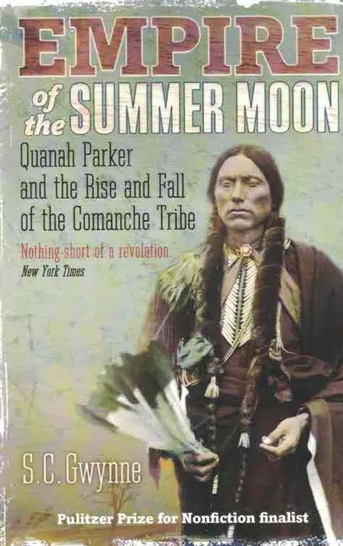 Empire of the Summer Moon. Quanah Parker and the Rise and Fall of the Comanche Tribe - Gwynne S.S. | Finn-Scholar - Tietokirjoja | Osta Antikvaarista - Kirjakauppa verkossa