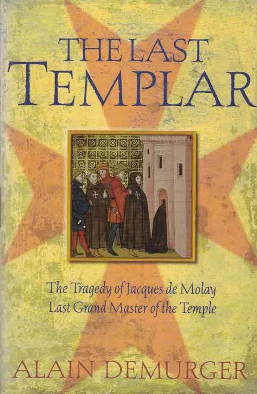 The Last Templar. The Tragedy of Jacques de Molay, Last Grand Master of the Temple - Demurger Alain | Finn-Scholar - Tietokirjoja | Osta Antikvaarista - Kirjakauppa verkossa