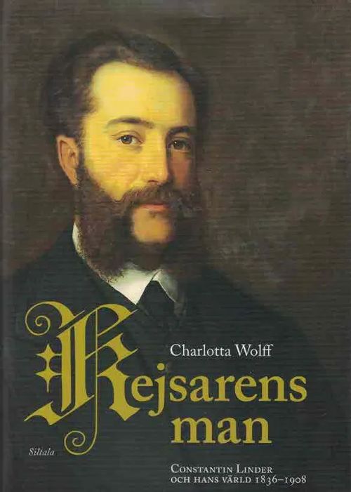 Kejsarens man. Constantin Linder och hans värld 1836-1908 - Wolff Charlotta | Finn-Scholar - Tietokirjoja | Osta Antikvaarista - Kirjakauppa verkossa