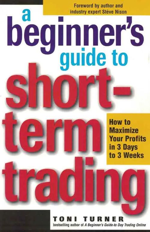 A Beginner´s Guide to Short-term Trading - Turner Toni | Finn-Scholar - Tietokirjoja | Osta Antikvaarista - Kirjakauppa verkossa