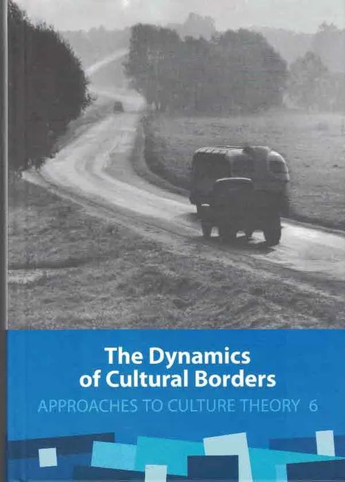 The Dynamics of Cultural Borders [Approaches to Culture Theory 6] - Kannike Anu &al (eds.) | Finn-Scholar - Tietokirjoja | Osta Antikvaarista - Kirjakauppa verkossa