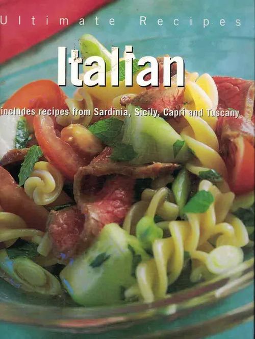Ultimate Recipes. Italian. Includes recipes from Sardinia, Sicily, Capri and Tuscany | Finn-Scholar - Tietokirjoja | Osta Antikvaarista - Kirjakauppa verkossa