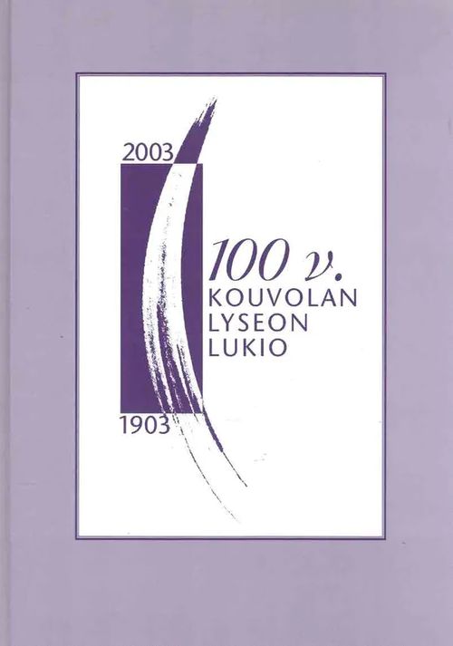 Kouvolan lyseon lukio 1903-2003 - Ahonen Raino ym. | Finn-Scholar - Tietokirjoja | Osta Antikvaarista - Kirjakauppa verkossa