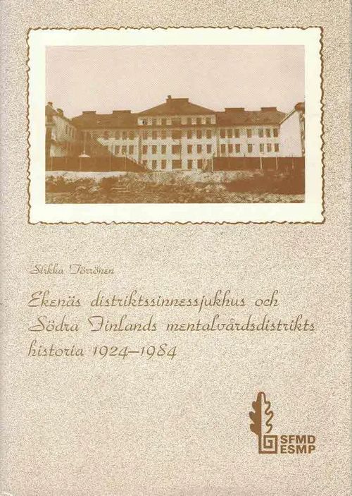 Ekenäs distriktssinnessjukhus och Södra Finlands mentalvårdsdistrikts historia 1924-1984 - Törrönen Sirkka | Finn-Scholar - Tietokirjoja | Osta Antikvaarista - Kirjakauppa verkossa