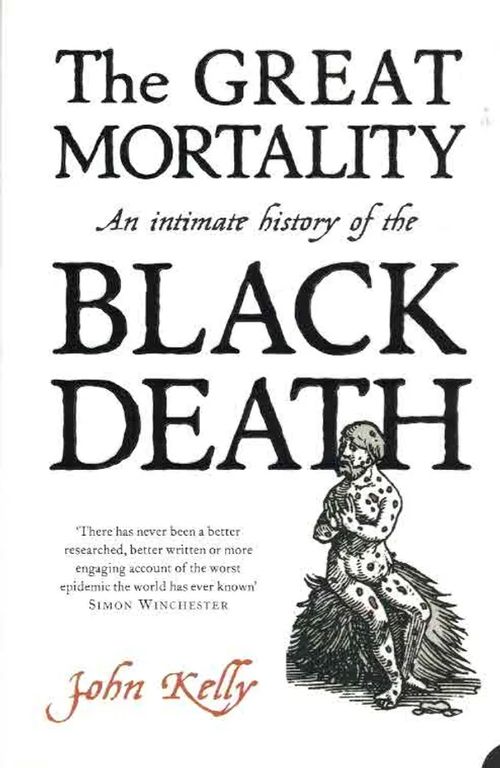 The Great Mortality. An intimate history of the Black Death - Kelly John | Finn-Scholar - Tietokirjoja | Osta Antikvaarista - Kirjakauppa verkossa