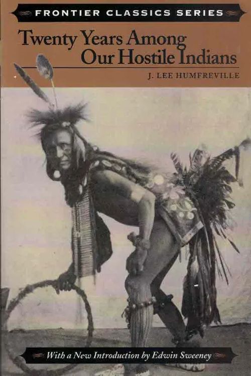 Twenty Years Among Our Hostile Indians. Describing the Characteristics, Customs, Habits, Religion, Marriages, Dances, and Battles of the Wild Indians in Their Natural State - Humfreville J. Lee | Finn-Scholar - Tietokirjoja | Osta Antikvaarista - Kirjakauppa verkossa