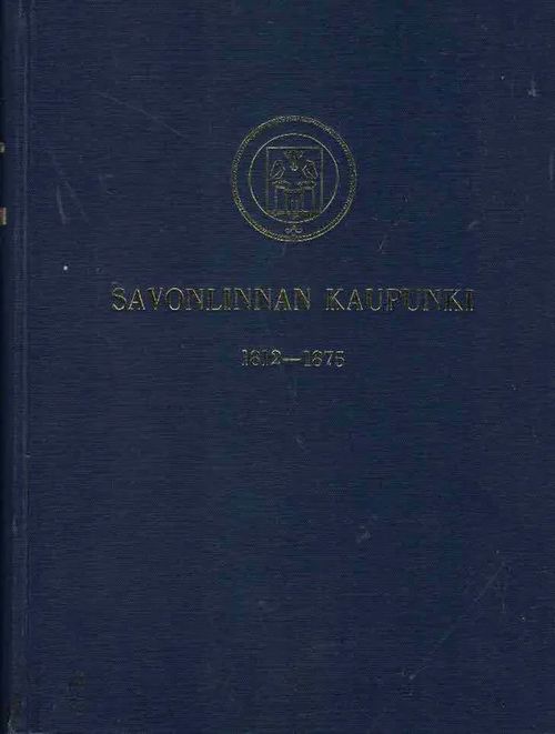Savonlinnan kaupunki 1812-1875 [Savonlinnan kaupungin historia II] -  Saarenheimo Mikko | Finn-Scholar - Tietokirjoja | Osta