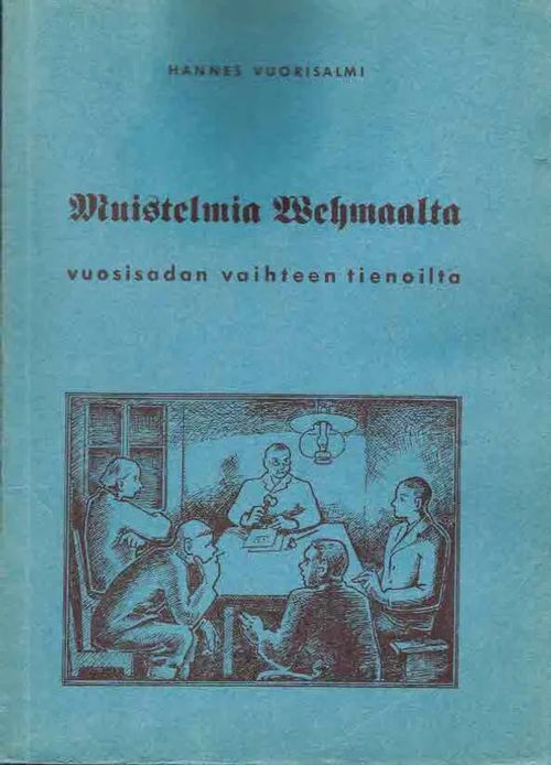 Muistelmia Vehmaalta vuosisadan vaihteen tienoilta - Vuorisalmi Hannes | Finn-Scholar - Tietokirjoja | Osta Antikvaarista - Kirjakauppa verkossa