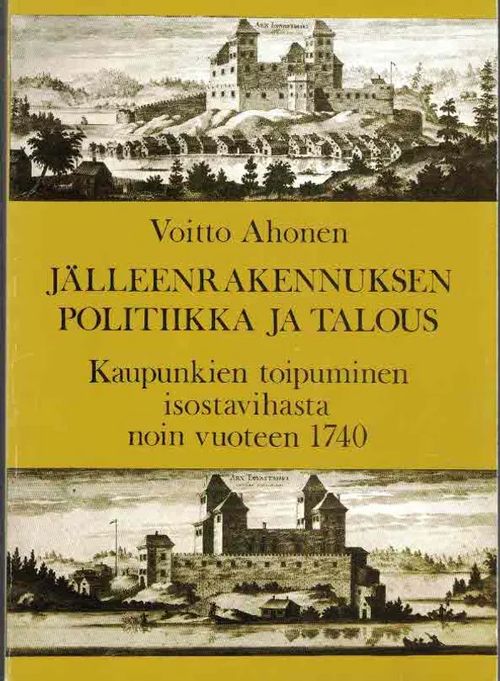 Jälleenrakennuksen politiikka ja talous. Kaupunkien toipuminen isostavihasta noin vuoteen 1740 - Ahonen Voitto | Finn-Scholar - Tietokirjoja | Osta Antikvaarista - Kirjakauppa verkossa