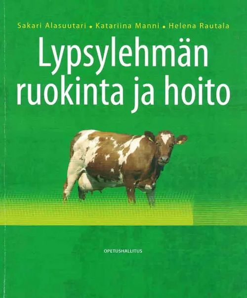 Lypsylehmän ruokinta ja hoito - Alasuutari Sakari ym. | Finn-Scholar - Tietokirjoja | Osta Antikvaarista - Kirjakauppa verkossa