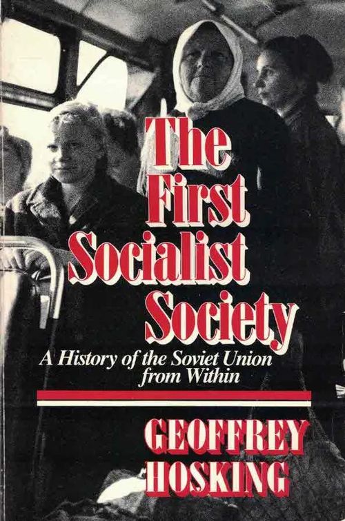 The First Socialist Society. A History of the Soviet Union from Within - Hosking Geoffrey | Finn-Scholar - Tietokirjoja | Osta Antikvaarista - Kirjakauppa verkossa
