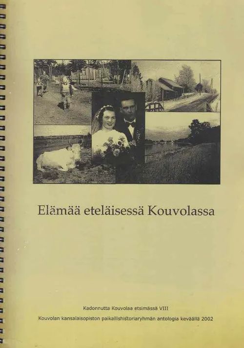 Elämää eteläisessä Kouvolassa : Kouvolan kansalaisopiston paikallishistoriaryhmän antologia keväällä 2002 - Sorvali Ritva ym. (toim.) | Finn-Scholar - Tietokirjoja | Osta Antikvaarista - Kirjakauppa verkossa