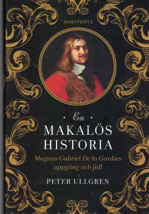 En makalös historia : Magnus Gabriel De la Gardies uppgång och fall - Ullgren Peter | Finn-Scholar - Tietokirjoja | Osta Antikvaarista - Kirjakauppa verkossa