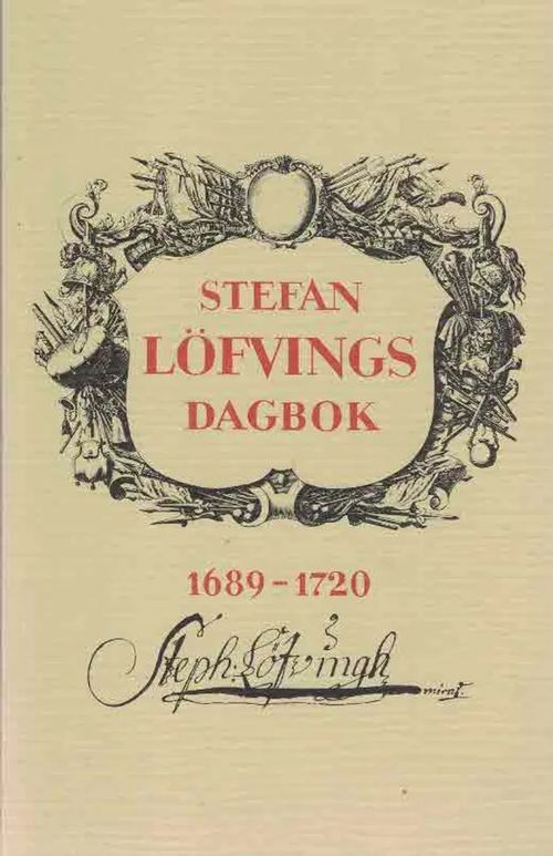 Stefan Löfvings dagbok 1689-1720 | Finn-Scholar - Tietokirjoja | Osta Antikvaarista - Kirjakauppa verkossa