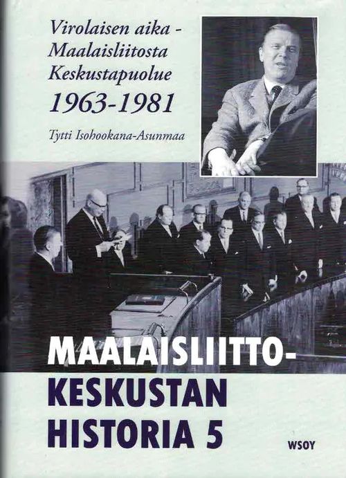 Virolaisen aika - Maalaisliitosta Keskustapuolueeksi 1963-1981. Maalaisliitto-Keskustan historia 5 - Isohookana-Asunmaa Tytti | Finn-Scholar - Tietokirjoja | Osta Antikvaarista - Kirjakauppa verkossa