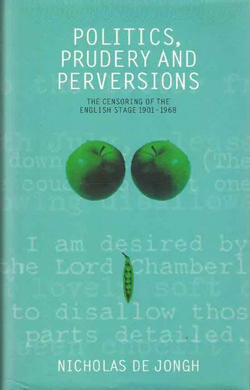 Politics, Prudery and Perversions. The Censoring of the English Stage 1901-1968 - De Jongh Nicholas | Finn-Scholar - Tietokirjoja | Osta Antikvaarista - Kirjakauppa verkossa